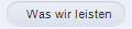 Was wir leisten